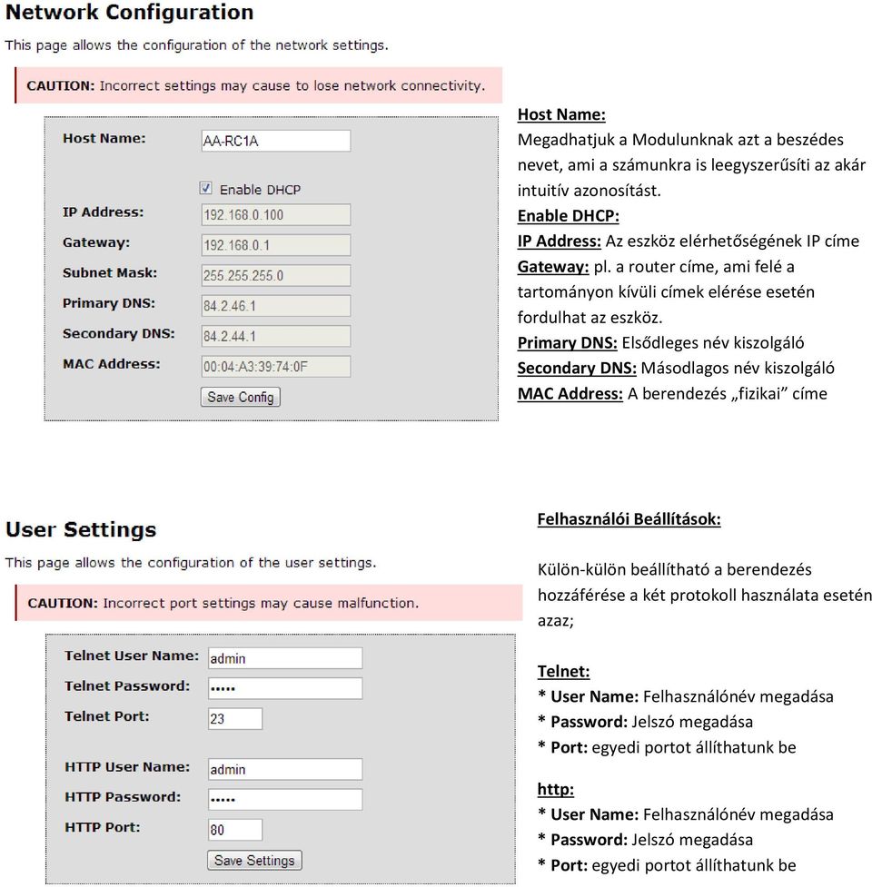 Primary DNS: Elsődleges név kiszolgáló Secondary DNS: Másodlagos név kiszolgáló MAC Address: A berendezés fizikai címe Felhasználói Beállítások: Külön-külön beállítható a berendezés