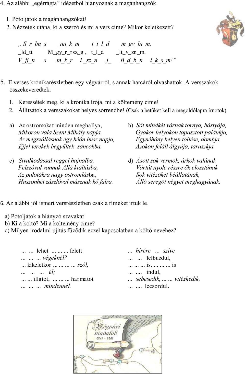 A versszakok összekeveredtek. 1. Keressétek meg, ki a krónika írója, mi a költemény címe! 2. Állítsátok a versszakokat helyes sorrendbe!