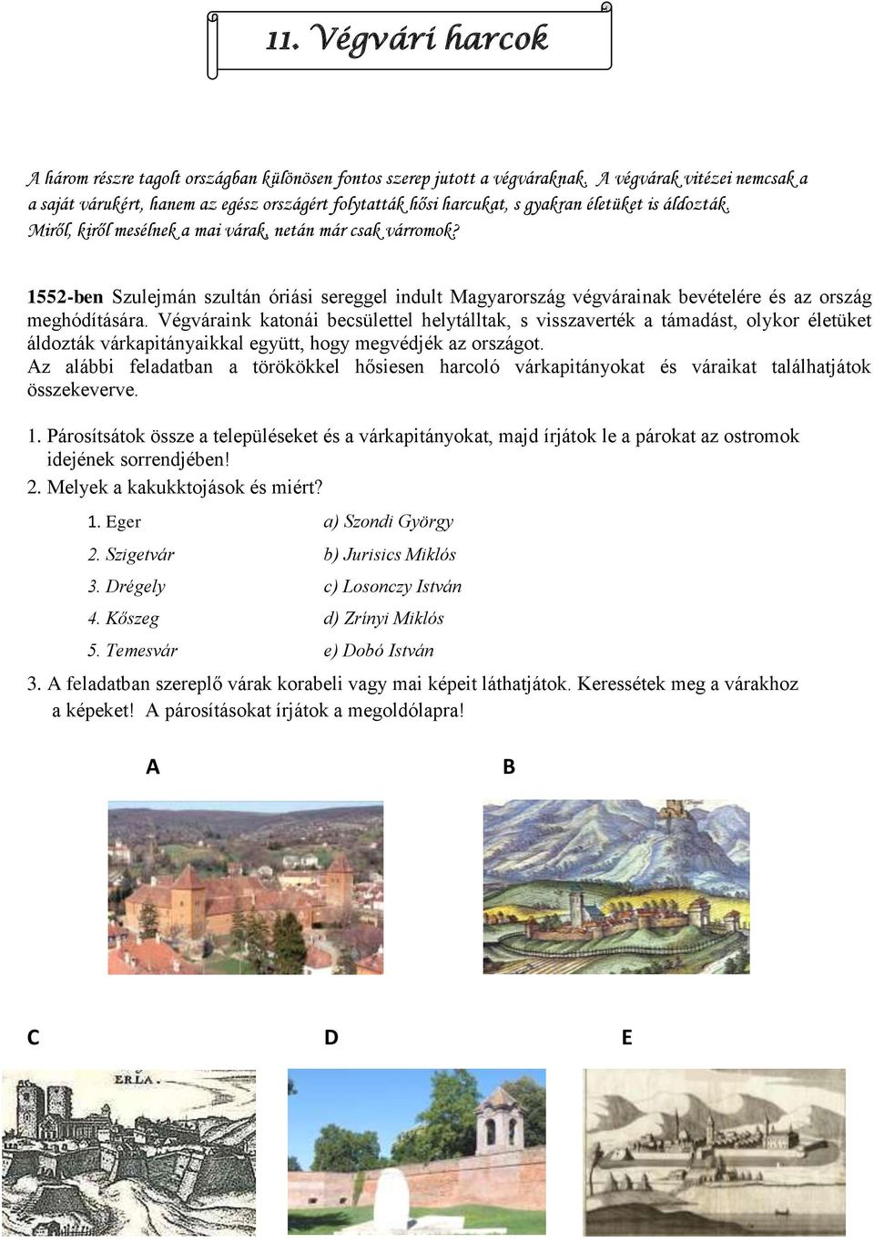 1552-ben Szulejmán szultán óriási sereggel indult Magyarország végvárainak bevételére és az ország meghódítására.