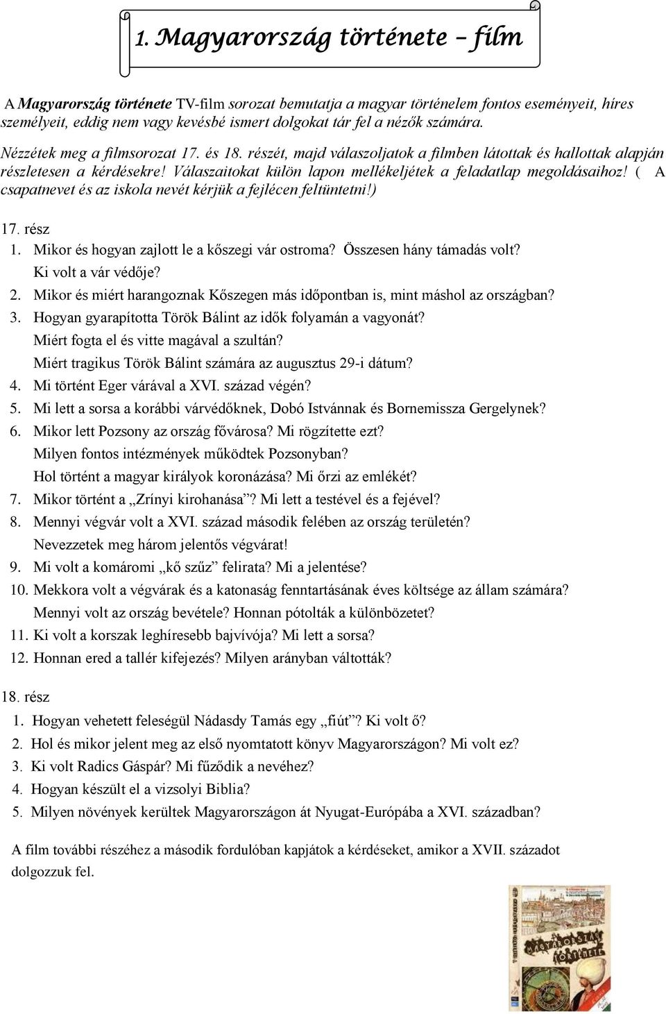 Válaszaitokat külön lapon mellékeljétek a feladatlap megoldásaihoz! ( A csapatnevet és az iskola nevét kérjük a fejlécen feltüntetni!) 17. rész 1. Mikor és hogyan zajlott le a kőszegi vár ostroma?