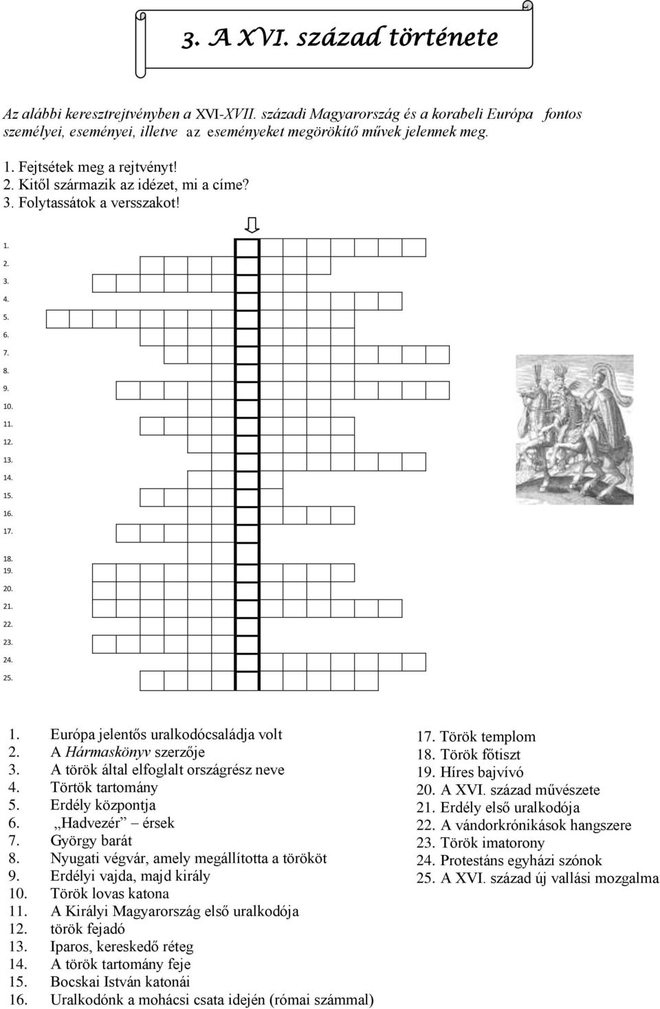 A Hármaskönyv szerzője 3. A török által elfoglalt országrész neve 4. Törtök tartomány 5. Erdély központja 6. Hadvezér érsek 7. György barát 8. Nyugati végvár, amely megállította a törököt 9.