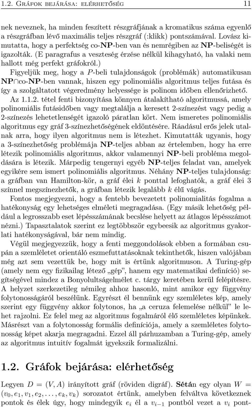 ) Figyeljük meg, hogy a P -beli tulajdonságok (problémák) automatikusan NP co-np-ben vannak, hiszen egy polinomiális algoritmus teljes futása és így a szolgáltatott végeredmény helyessége is polinom