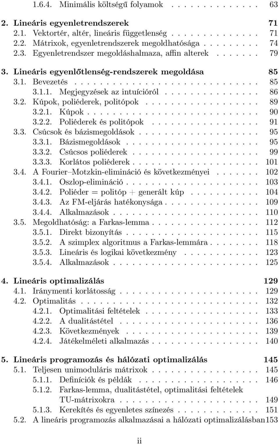 .............. 86 3.2. Kúpok, poliéderek, politópok.................. 89 3.2.1. Kúpok........................... 90 3.2.2. Poliéderek és politópok................. 91 3.3. Csúcsok és bázismegoldások.