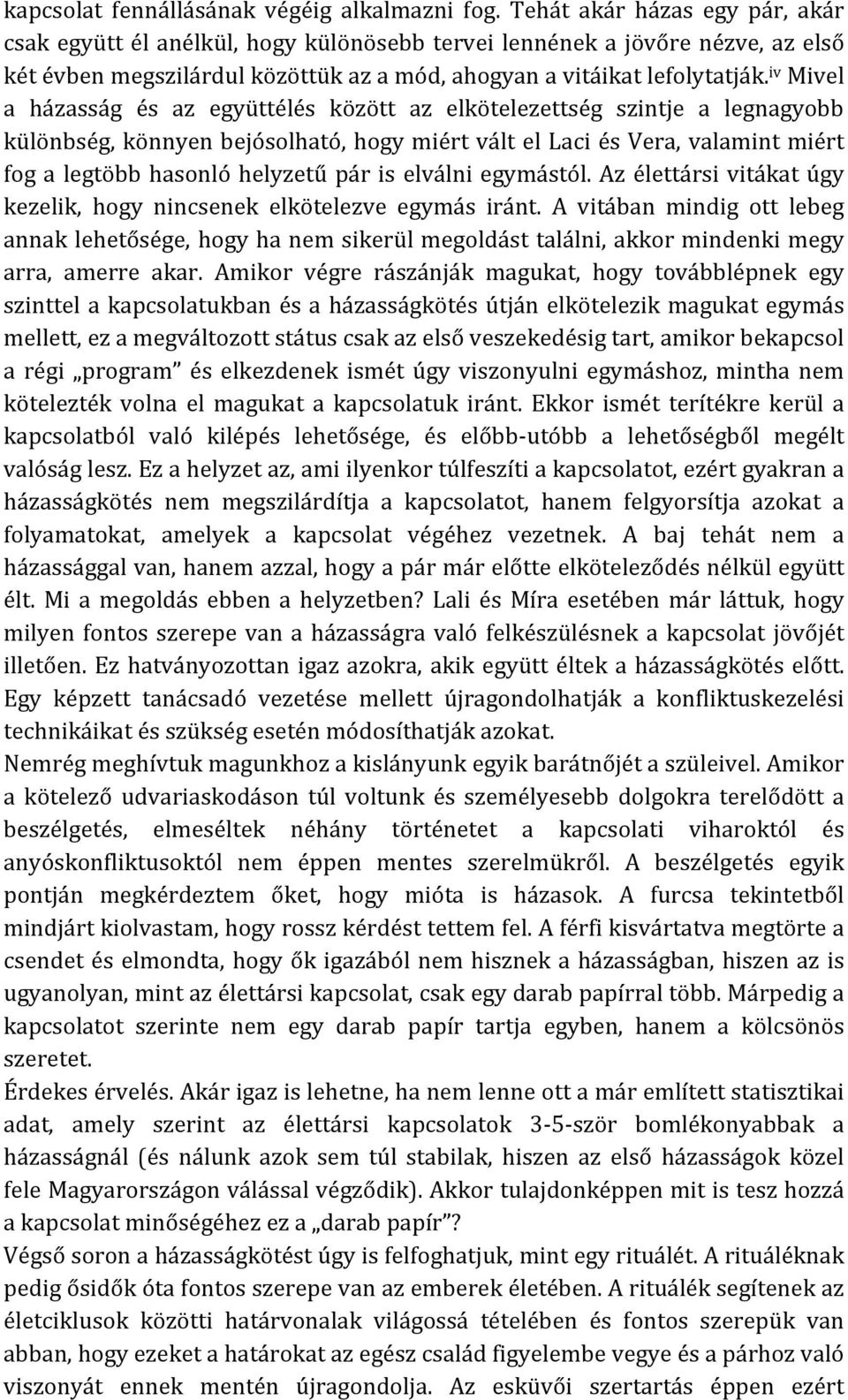 iv Mivel a házasság és az együttélés között az elkötelezettség szintje a legnagyobb különbség, könnyen bejósolható, hogy miért vált el Laci és Vera, valamint miért fog a legtöbb hasonló helyzetű pár