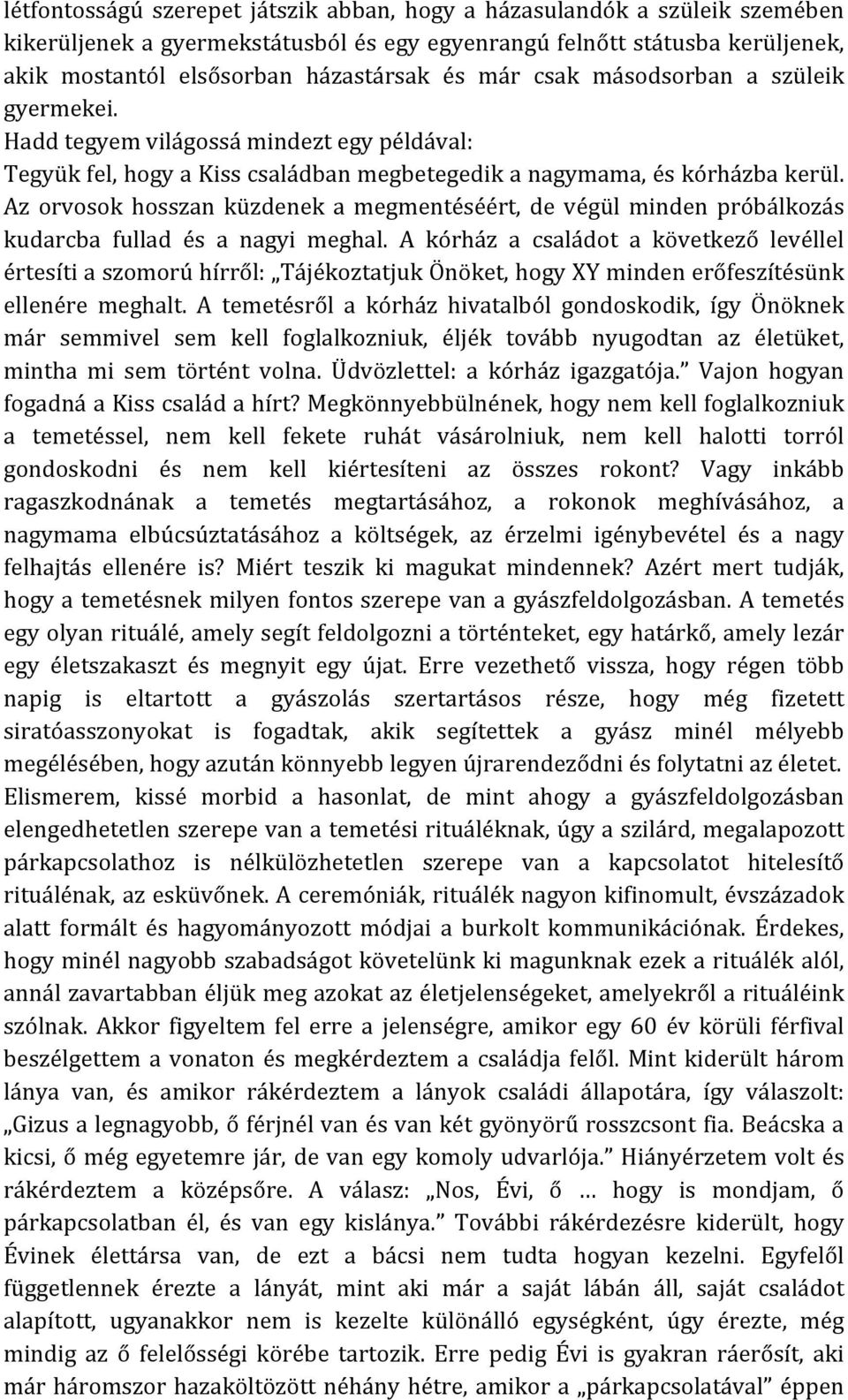 Az orvosok hosszan küzdenek a megmentéséért, de végül minden próbálkozás kudarcba fullad és a nagyi meghal.