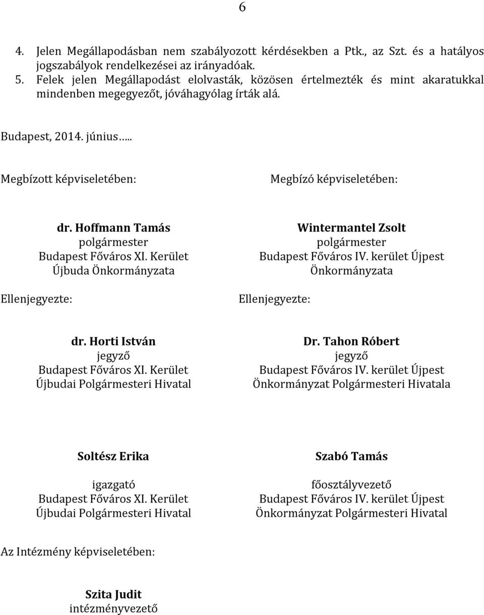 . Megbízott képviseletében: Megbízó képviseletében: dr. Hoffmann Tamás polgármester Budapest Főváros XI.