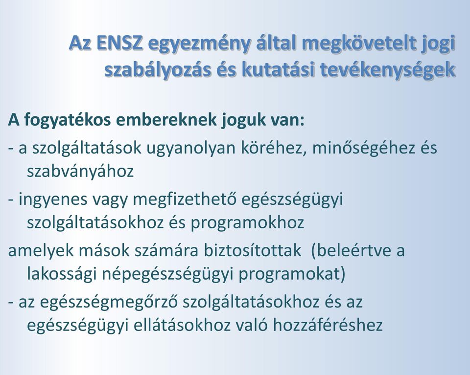 egészségügyi szolgáltatásokhoz és programokhoz amelyek mások számára biztosítottak (beleértve a lakossági