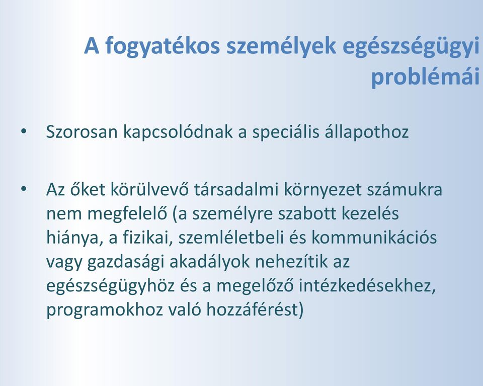 szabott kezelés hiánya, a fizikai, szemléletbeli és kommunikációs vagy gazdasági