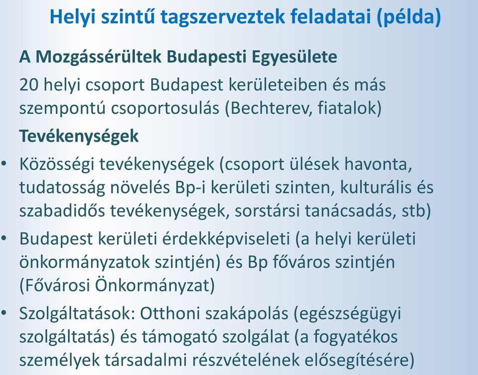 tevékenységek, sorstársi tanácsadás, stb) Budapest kerületi érdekképviseleti (a helyi kerületi önkormányzatok szintjén) és Bp főváros szintjén (Fővárosi