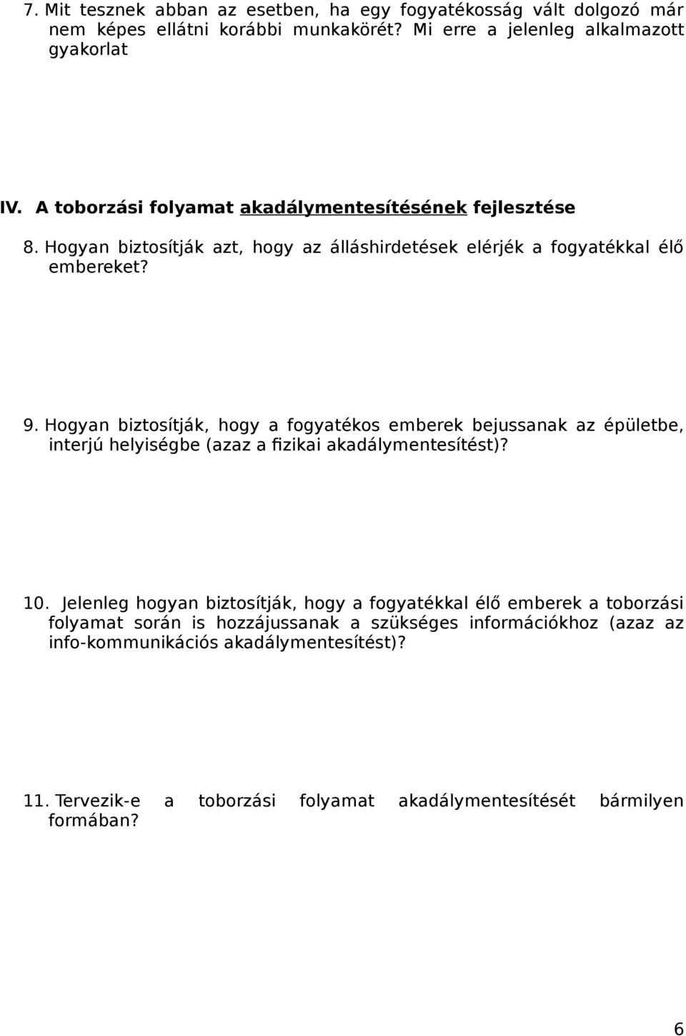 Hogyan biztosítják, hogy a fogyatékos emberek bejussanak az épületbe, interjú helyiségbe (azaz a fizikai akadálymentesítést)? 10.