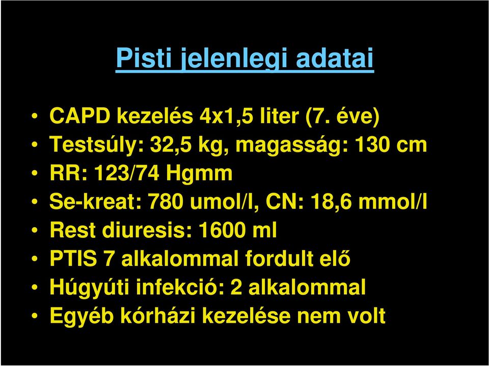 Se-kreat: 780 umol/l, CN: 18,6 mmol/l Rest diuresis: 1600 ml PTIS
