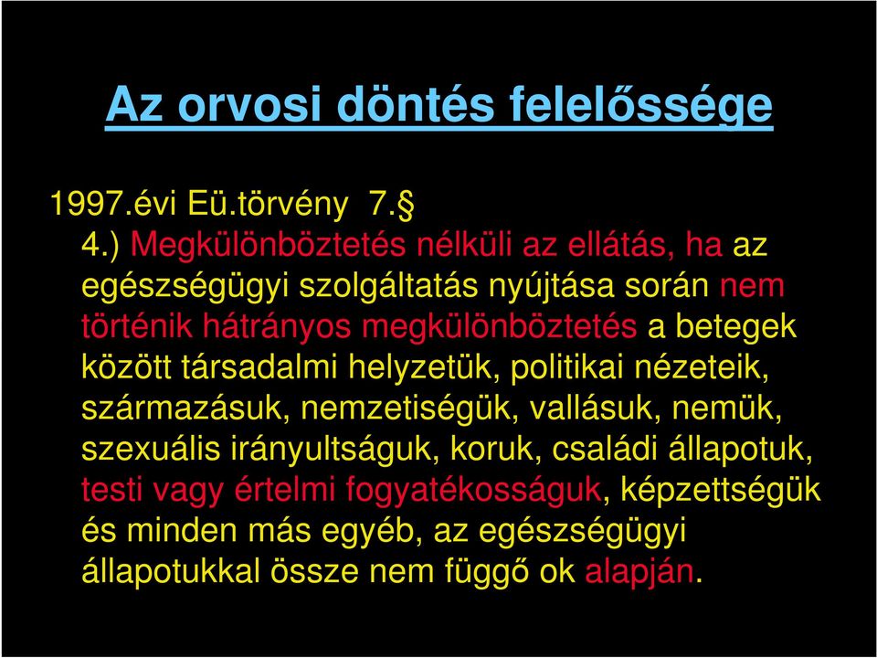 megkülönböztetés a betegek között társadalmi helyzetük, politikai nézeteik, származásuk, nemzetiségük, vallásuk,