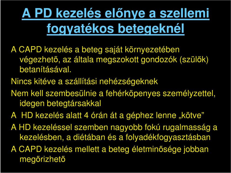 Nincs kitéve a szállítási nehézségeknek Nem kell szembesülnie a fehérköpenyes személyzettel, idegen betegtársakkal A HD