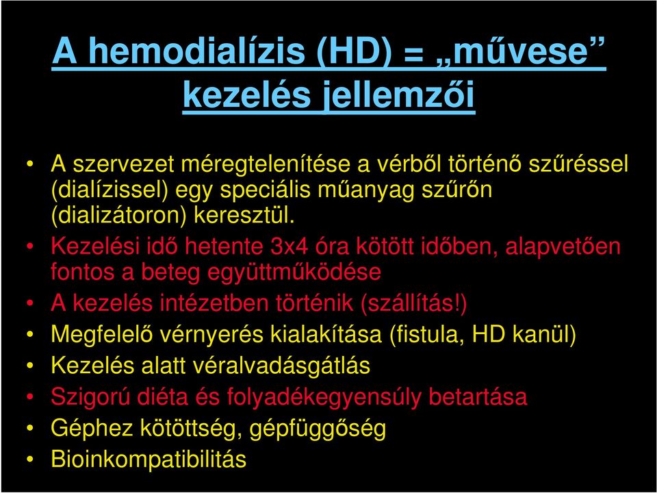 Kezelési idő hetente 3x4 óra kötött időben, alapvetően fontos a beteg együttműködése A kezelés intézetben történik