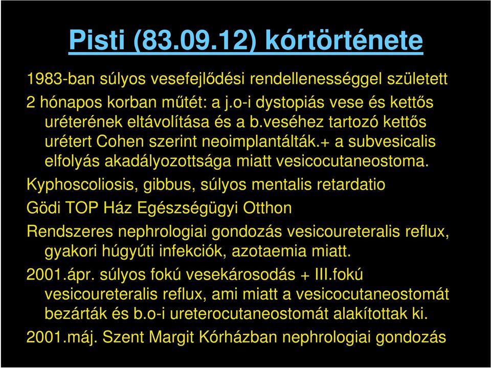 Kyphoscoliosis, gibbus, súlyos mentalis retardatio Gödi TOP Ház Egészségügyi Otthon Rendszeres nephrologiai gondozás vesicoureteralis reflux, gyakori húgyúti infekciók,