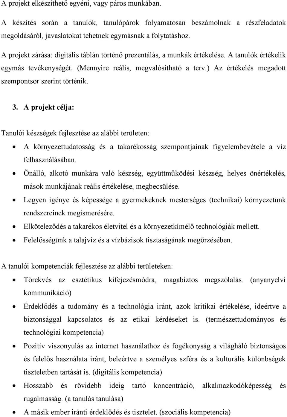 ) Az értékelés megadott szempontsor szerint történik. 3.