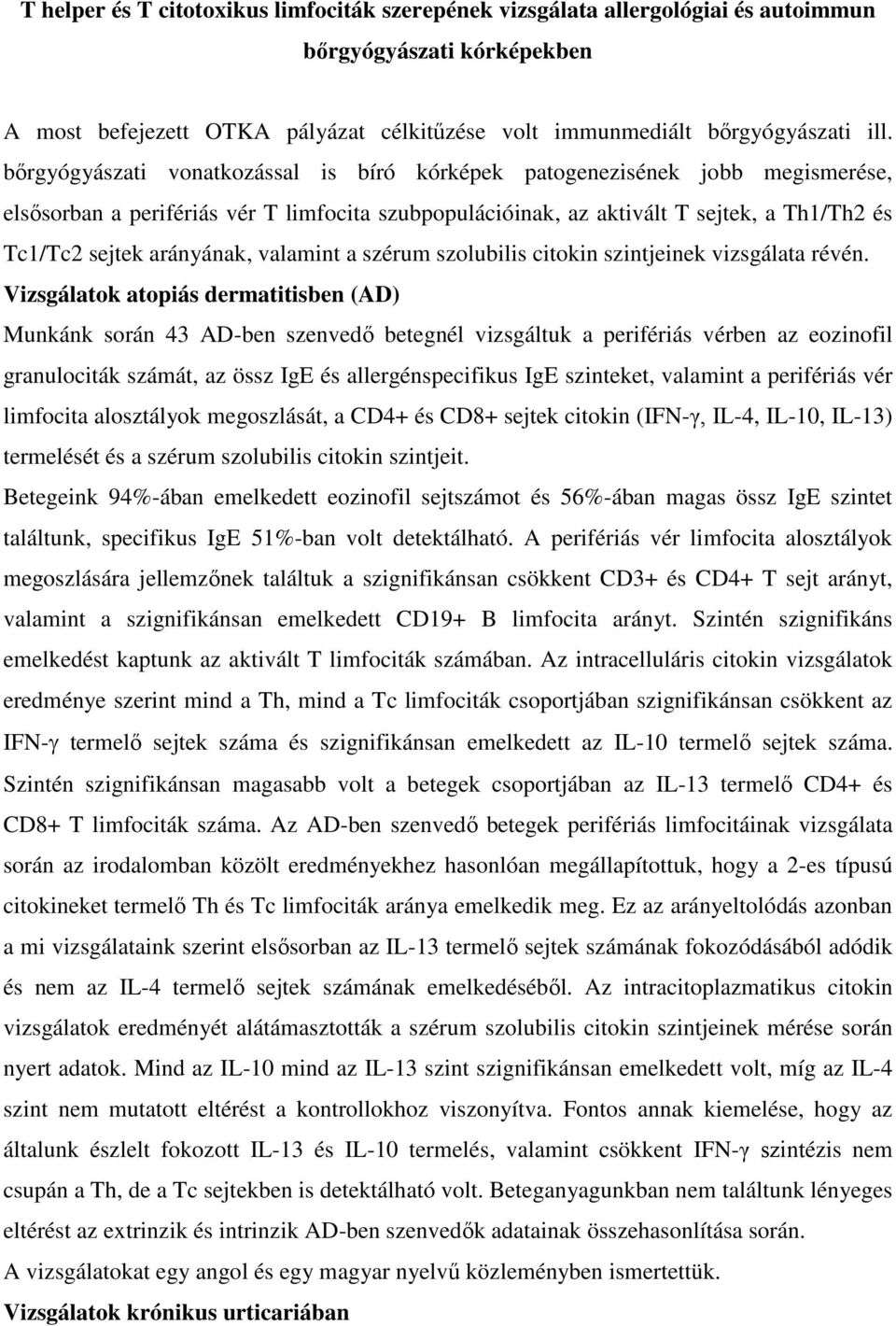 valamint a szérum szolubilis citokin szintjeinek vizsgálata révén.