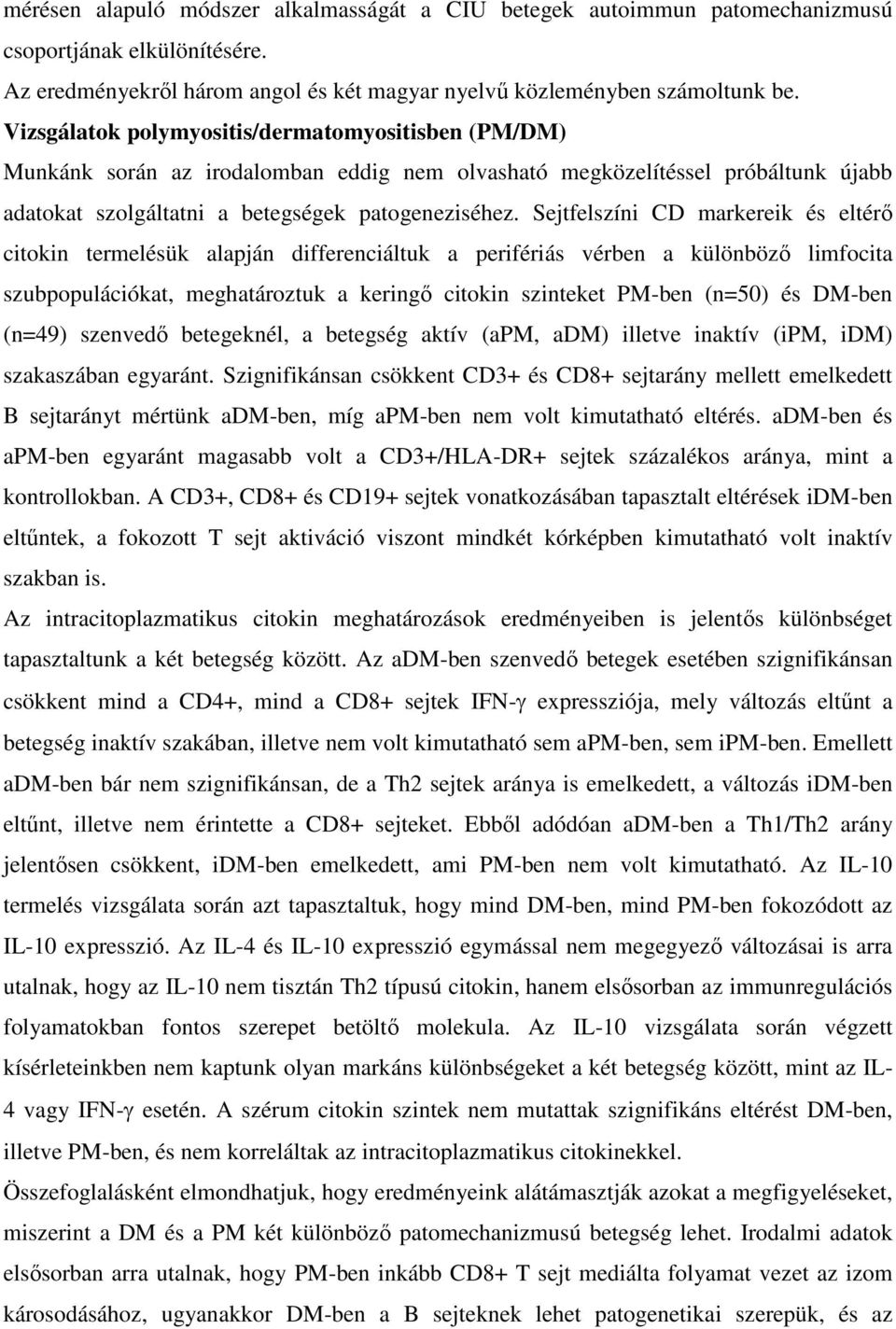 Sejtfelszíni CD markereik és eltérő citokin termelésük alapján differenciáltuk a perifériás vérben a különböző limfocita szubpopulációkat, meghatároztuk a keringő citokin szinteket PM-ben (n=50) és