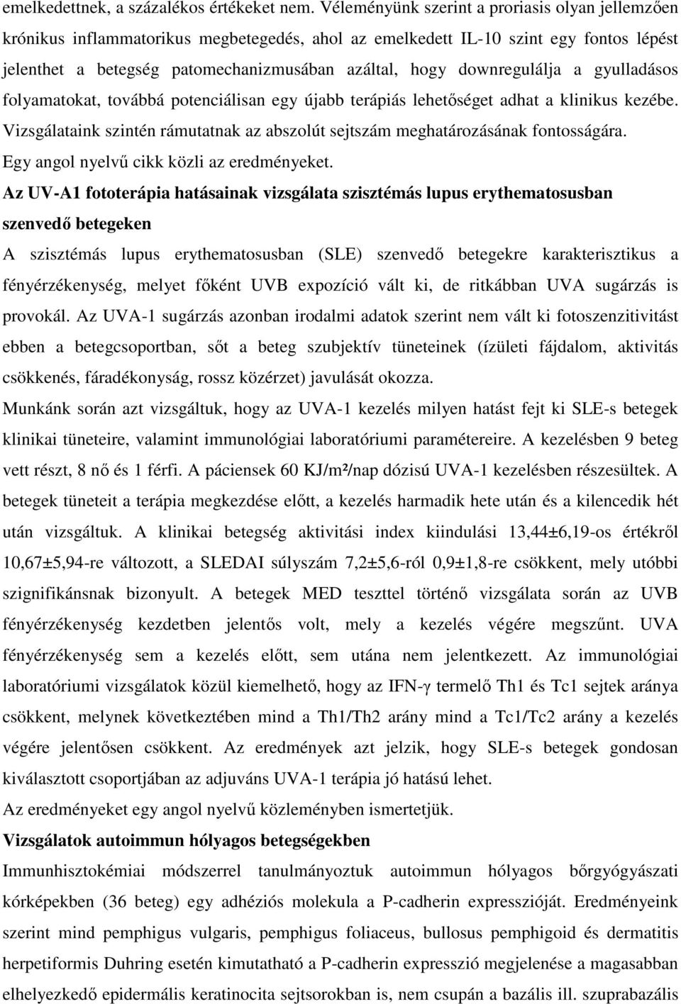 downregulálja a gyulladásos folyamatokat, továbbá potenciálisan egy újabb terápiás lehetőséget adhat a klinikus kezébe.