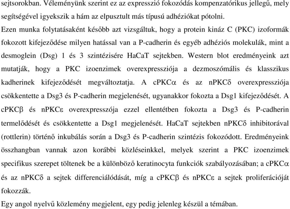 és 3 szintézisére HaCaT sejtekben. Western blot eredményeink azt mutatják, hogy a PKC izoenzimek overexpressziója a dezmoszómális és klasszikus kadherinek kifejeződését megváltoztatja.