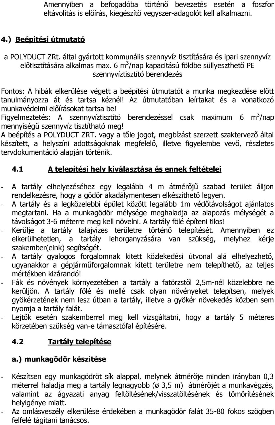 6 m 3 /nap kapacitású földbe süllyeszthető PE szennyvíztisztító berendezés Fontos: A hibák elkerülése végett a beépítési útmutatót a munka megkezdése előtt tanulmányozza át és tartsa kéznél!