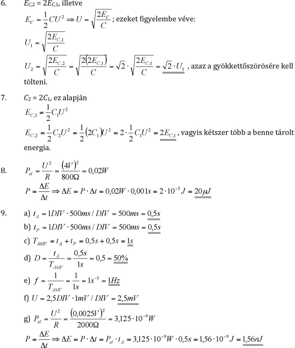 ( 4V ) el = = = 0, 0W R 800Ω ΔE 5 = ΔE = Δ = 0,0W 0,00s = 0 J = 0µ J Δ 9.