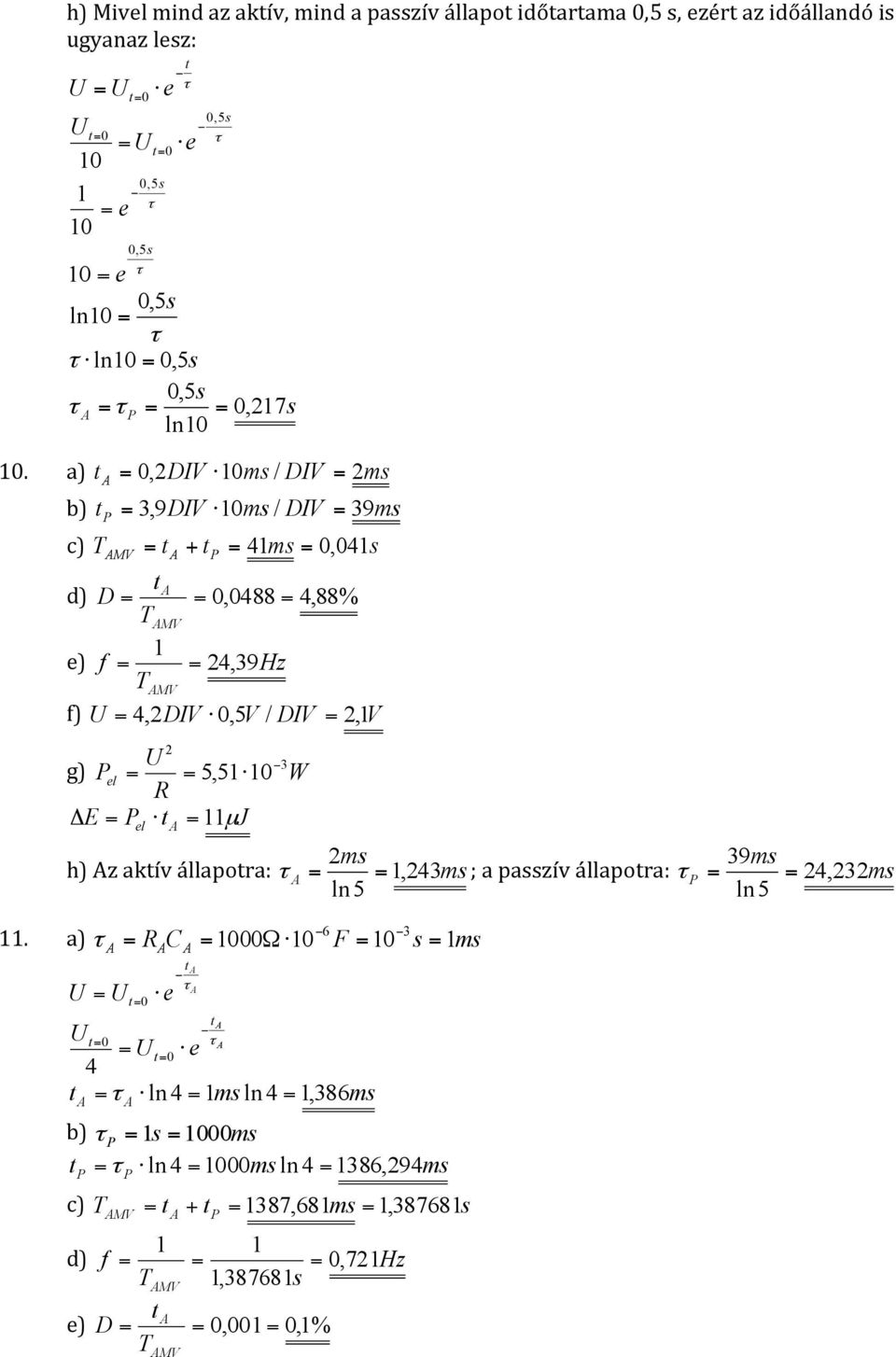 el = = 5,5 0 W R Δ E = = J el µ ms 39ms h) z akív állapora: = =, 43ms ; a passzív állapora: = = 4, 3ms ln5 ln5 6 3.