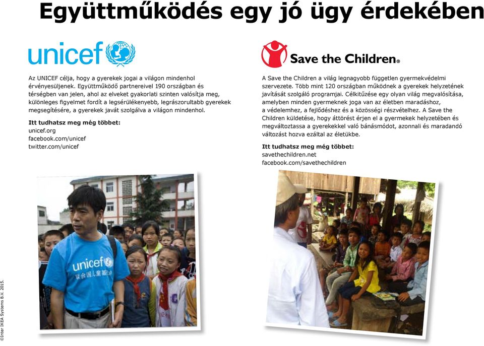 megsegítésére, a gyerekek javát szolgálva a világon mindenhol. Itt tudhatsz meg még többet: unicef.org facebook.com/unicef twitter.