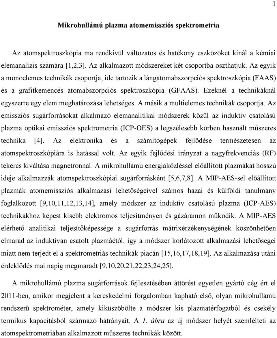 Az egyik a monoelemes technikák csoportja, ide tartozik a lángatomabszorpciós spektroszkópia (FAAS) és a grafitkemencés atomabszorpciós spektroszkópia (GFAAS).