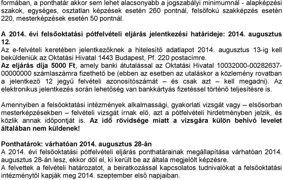 augusztus 13-ig kell beküldeniük az Oktatási Hivatal 1443 Budapest, Pf. 220 postacímre.