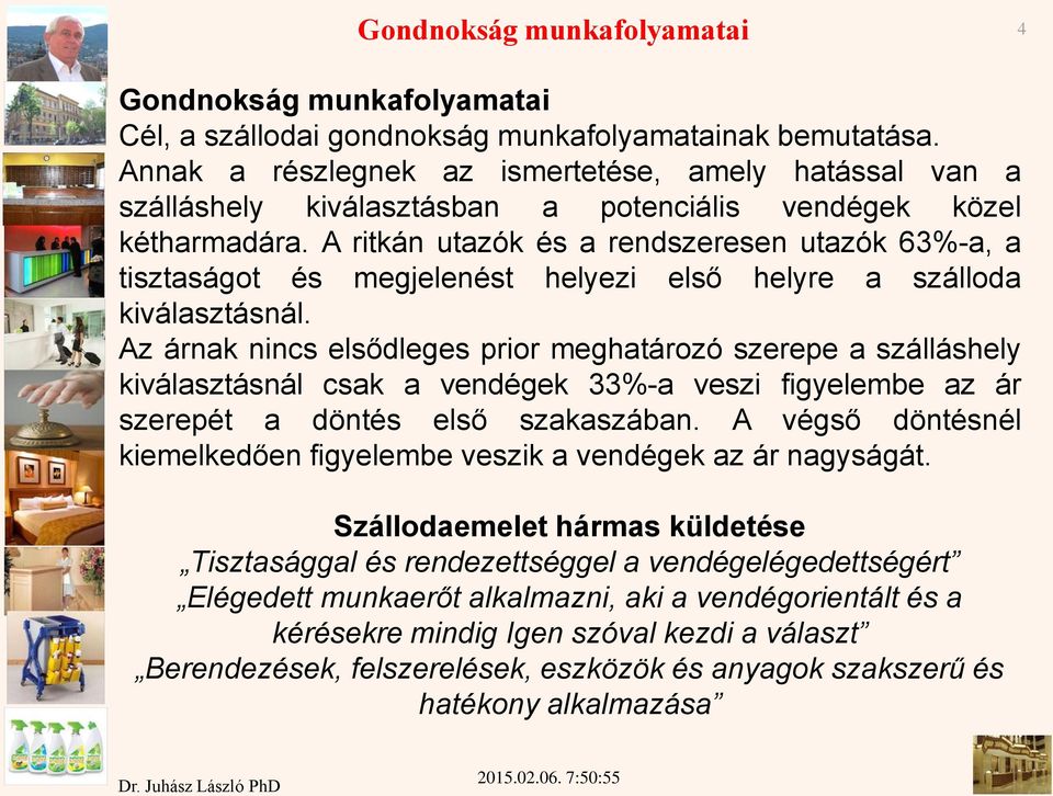 A ritkán utazók és a rendszeresen utazók 63%-a, a tisztaságot és megjelenést helyezi első helyre a szálloda kiválasztásnál.