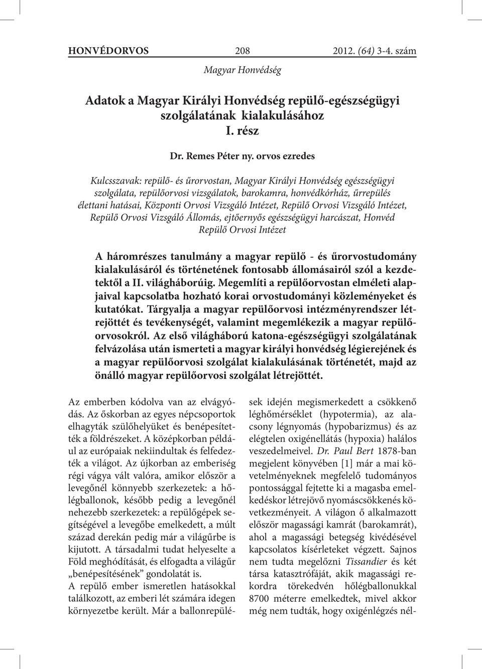 Vizsgáló Intézet, Repülő Orvosi Vizsgáló Intézet, Repülő Orvosi Vizsgáló Állomás, ejtőernyős egészségügyi harcászat, Honvéd Repülő Orvosi Intézet A háromrészes tanulmány a magyar repülő - és