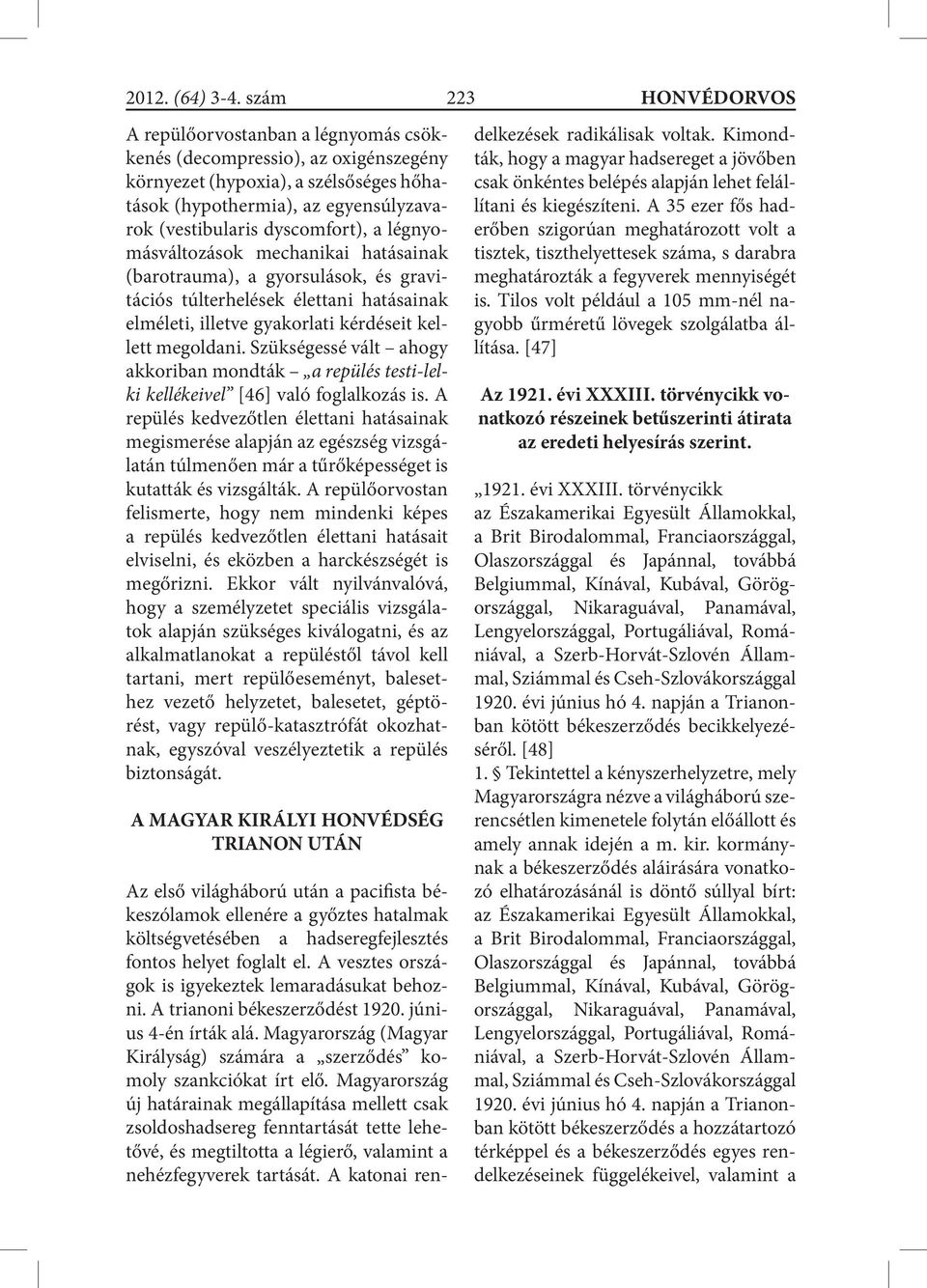 Szükségessé vált ahogy akkoriban mondták a repülés testi-lelki kellékeivel [46] való foglalkozás is.