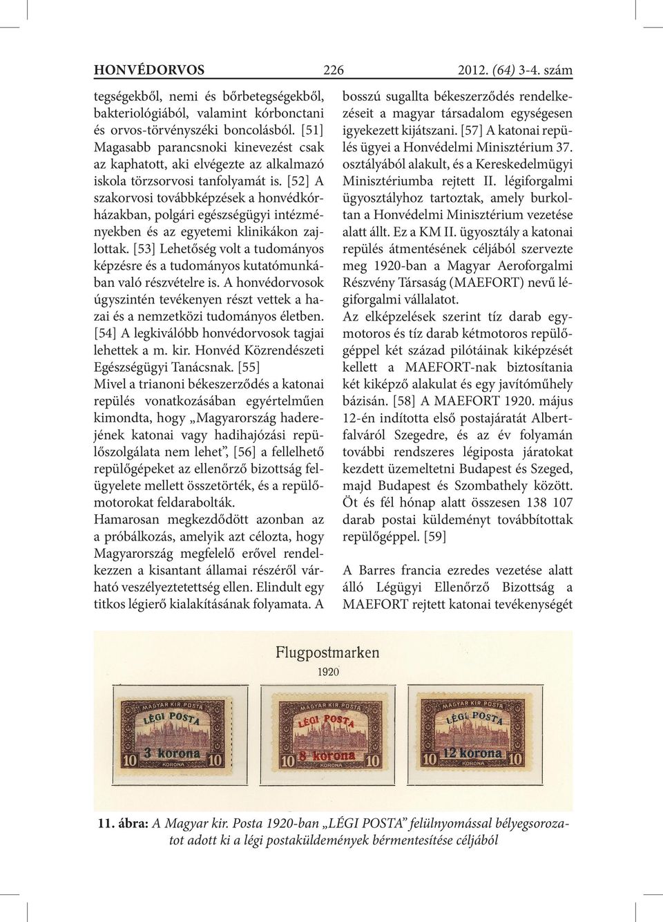 [52] A szakorvosi továbbképzések a honvédkórházakban, polgári egészségügyi intézményekben és az egyetemi klinikákon zajlottak.