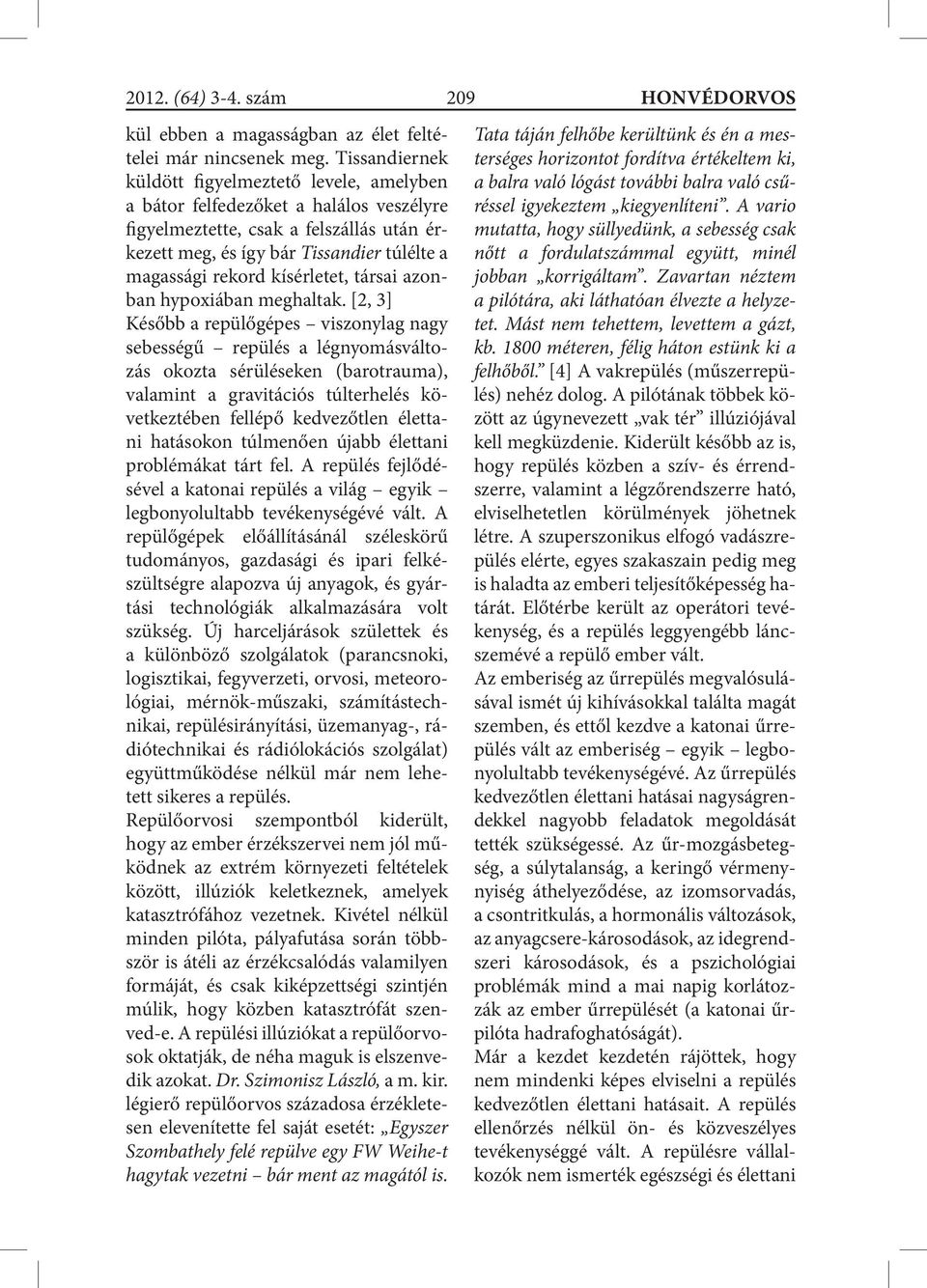 kísérletet, társai azonban hypoxiában meghaltak.