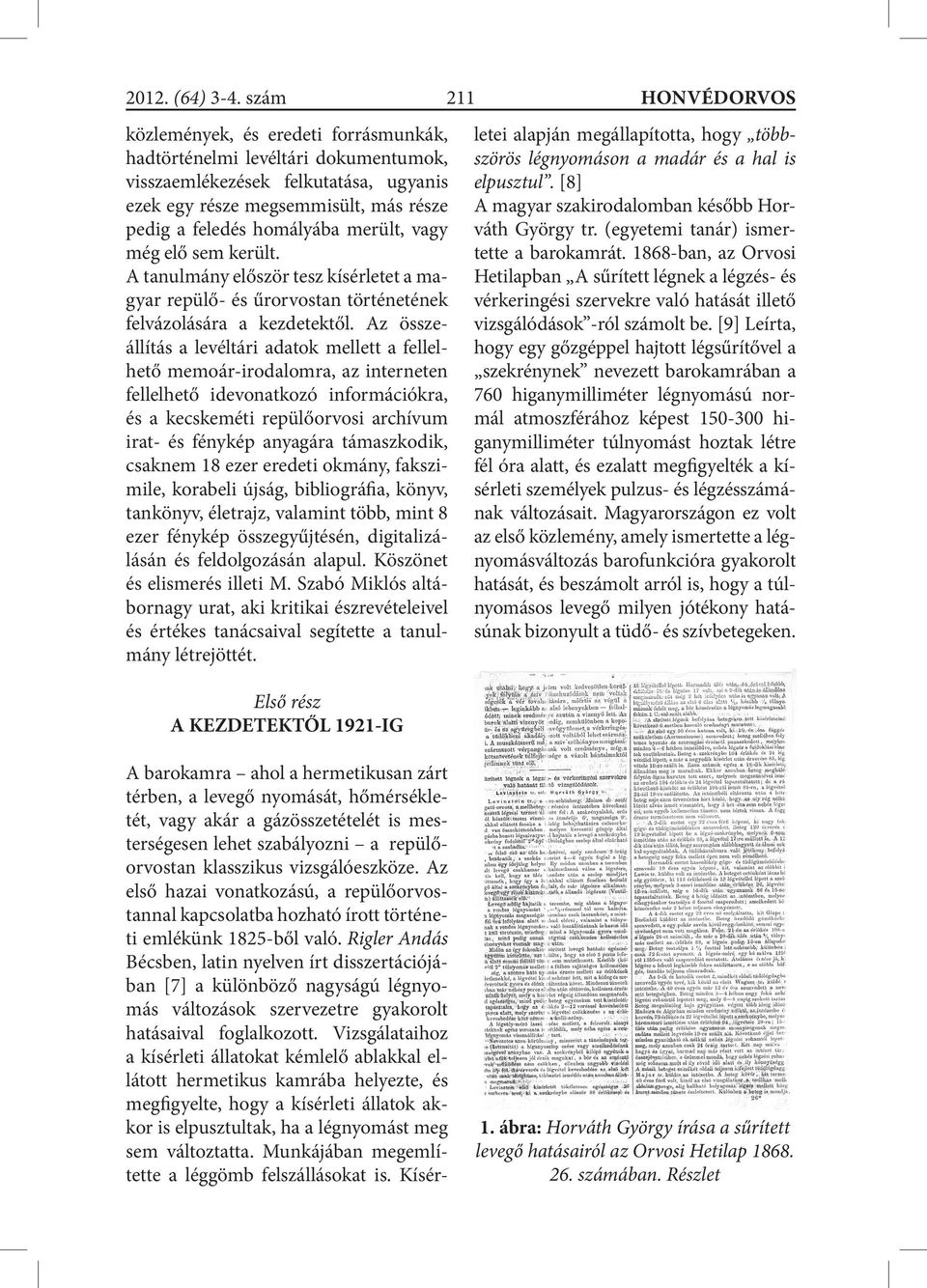 Az összeállítás a levéltári adatok mellett a fellelhető memoár-irodalomra, az interneten fellelhető idevonatkozó információkra, és a kecskeméti repülőorvosi archívum irat- és fénykép anyagára