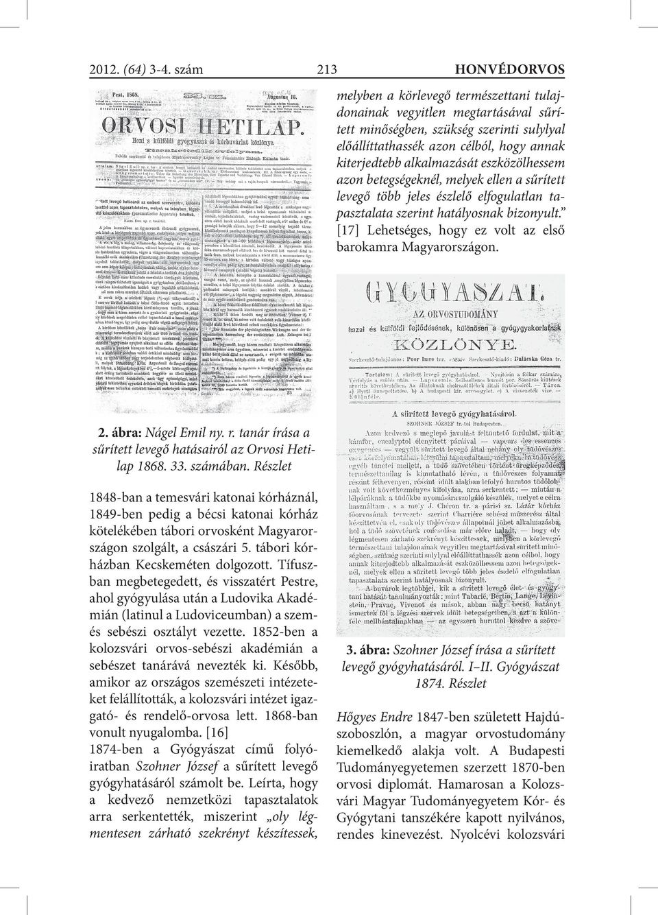 [17] Lehetséges, hogy ez volt az első barokamra Magyarországon. 2. ábra: Nágel Emil ny. r. tanár írása a sűrített levegő hatásairól az Orvosi Hetilap 1868. 33. számában.