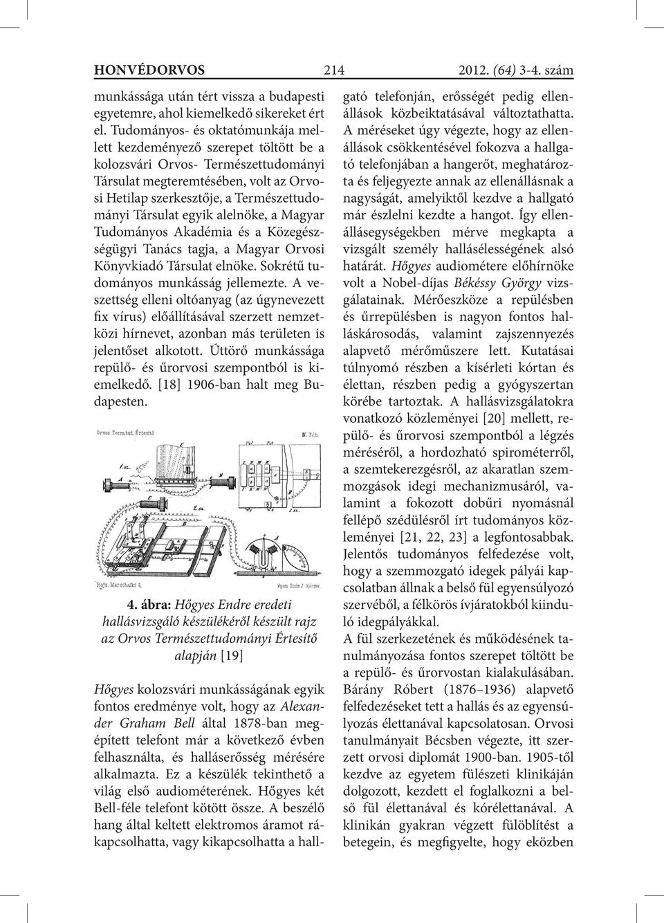 Társulat egyik alelnöke, a Magyar Tudományos Akadémia és a Közegészség ügyi Tanács tagja, a Magyar Orvosi Könyvkiadó Társulat elnöke. Sokrétű tudományos munkásság jellemezte.