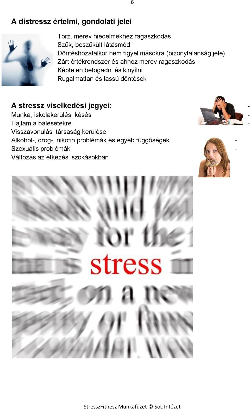 Rugalmatlan és lassú döntések A stressz viselkedési jegyei: - Munka, iskolakerülés, késés - Hajlam a balesetekre -