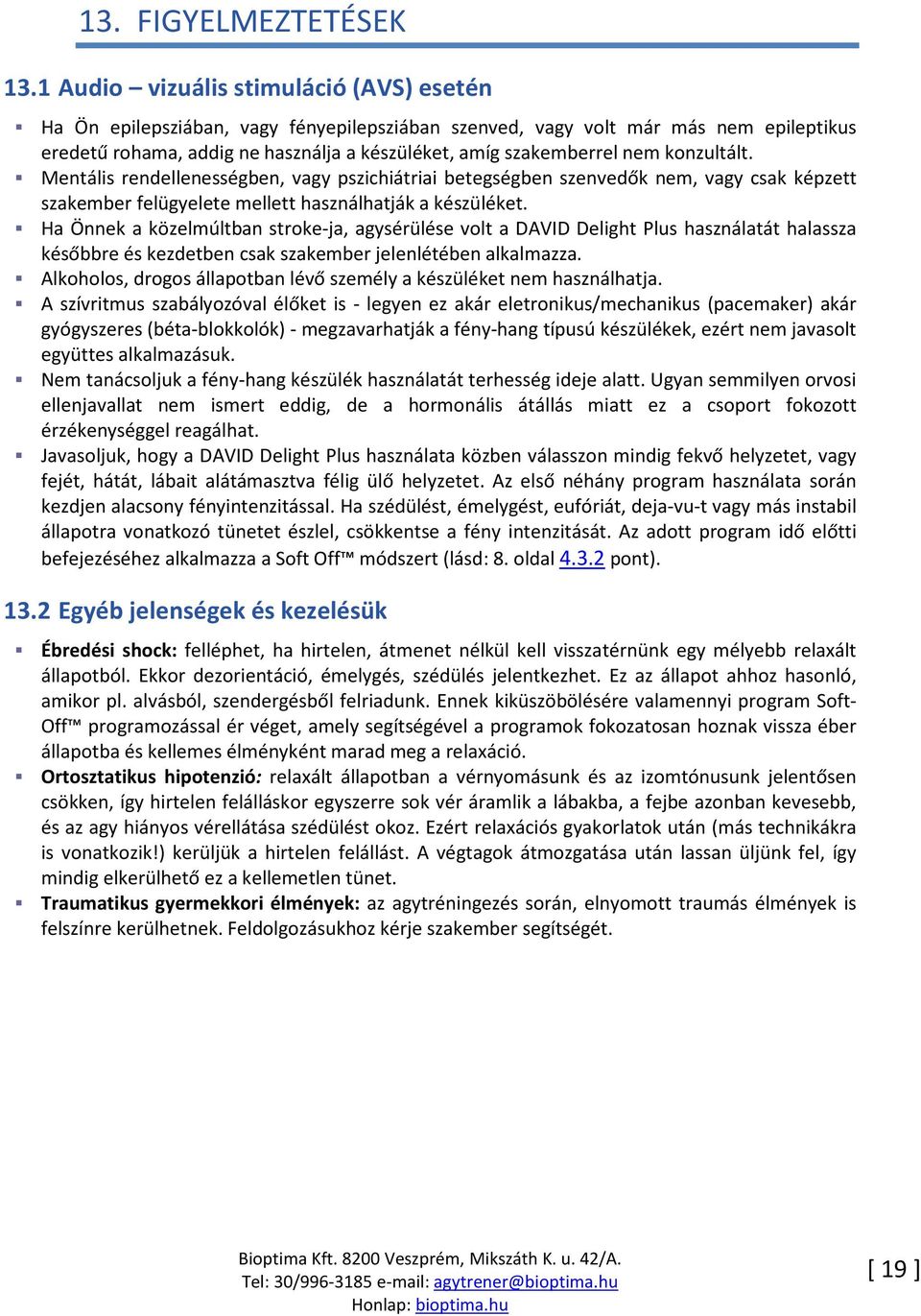 konzultált. Mentális rendellenességben, vagy pszichiátriai betegségben szenvedők nem, vagy csak képzett szakember felügyelete mellett használhatják a készüléket.