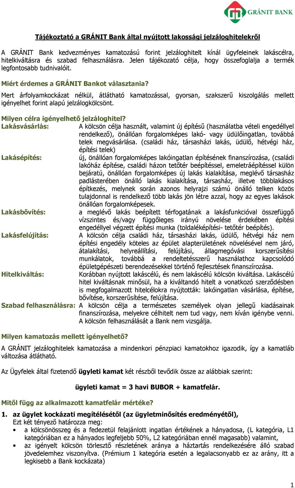 Mert árflyamkckázat nélkül, átlátható kamatzással, gyrsan, szakszerű kiszlgálás mellett igényelhet frint alapú jelzálgkölcsönt. Milyen célra igényelhető jelzálghitel?