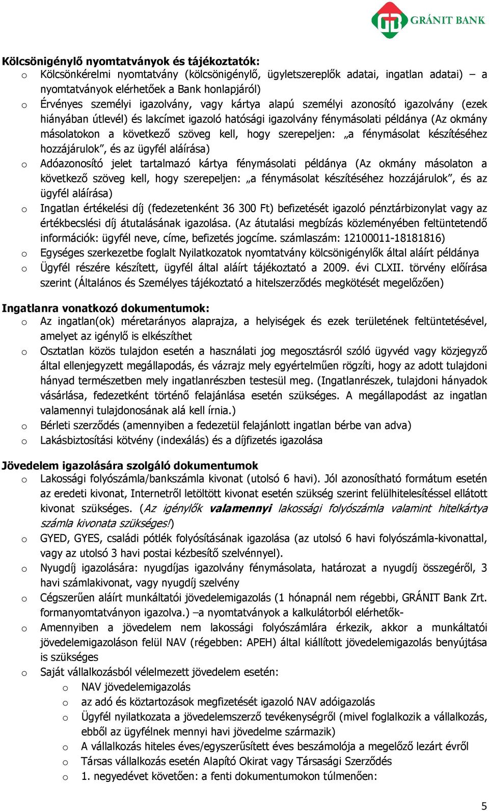 fénymáslat készítéséhez hzzájárulk, és az ügyfél aláírása) Adóaznsító jelet tartalmazó kártya fénymáslati példánya (Az kmány máslatn a következő szöveg kell, hgy szerepeljen: a fénymáslat