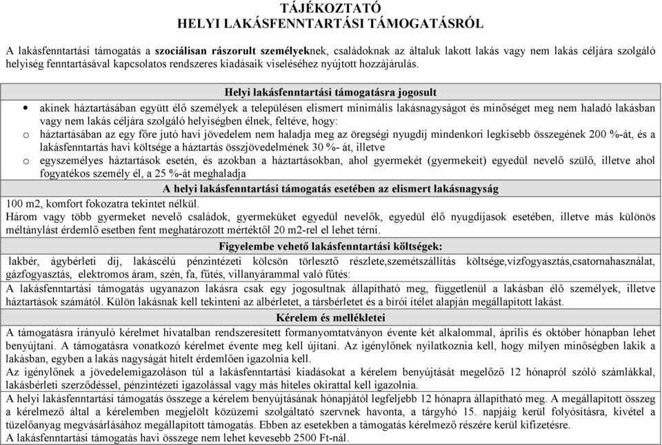 Helyi lakásfenntartási támogatásra jogosult akinek háztartásában együtt él személyek a településen elismert minimális lakásnagyságot és min séget meg nem haladó lakásban vagy nem lakás céljára