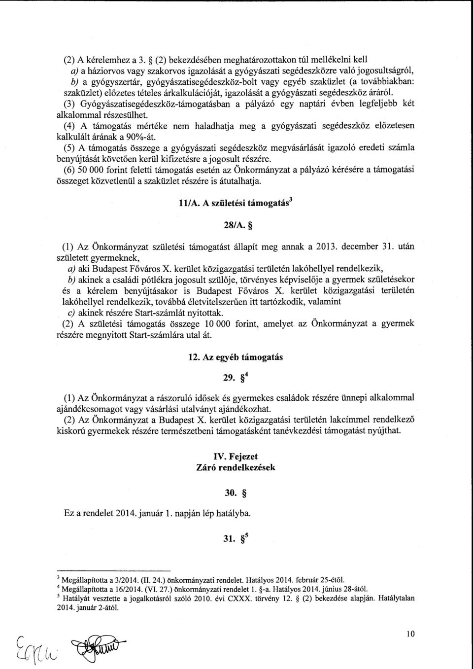 egyéb szaküzlet (a továbbiakban: szaküzlet) előzetes tételes árkalkulációját, igazolását a gyógyászati segédeszköz áráról (3) Gyógyászatisegédeszköz-támogatásban a pályázó egy naptári évben