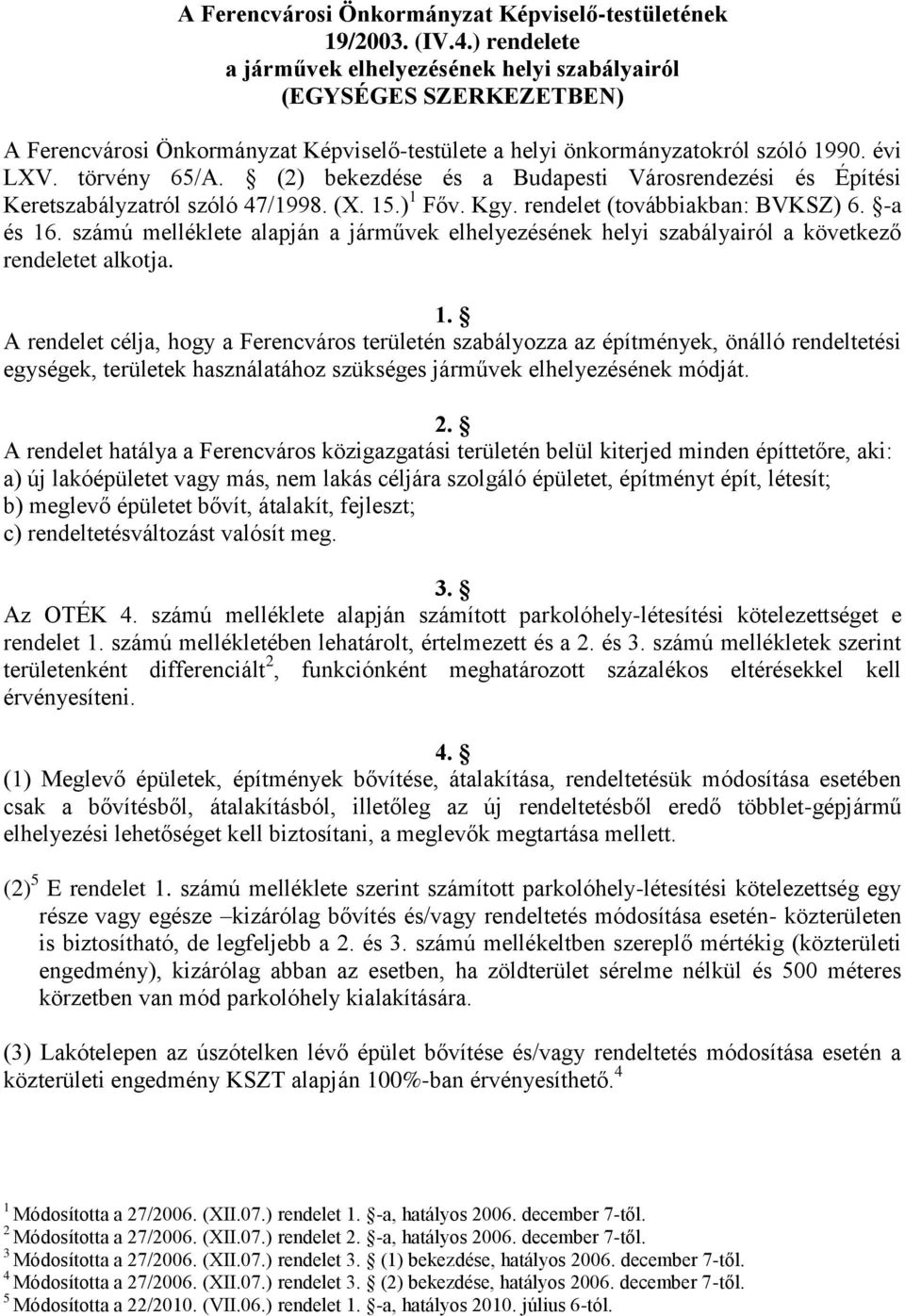 (2) bekezdése és a Budapesti Városrendezési és Építési Keretszabályzatról szóló 47/1998. (X. 15.) 1 Főv. Kgy. rendelet (továbbiakban: BVKSZ) 6. -a és 16.