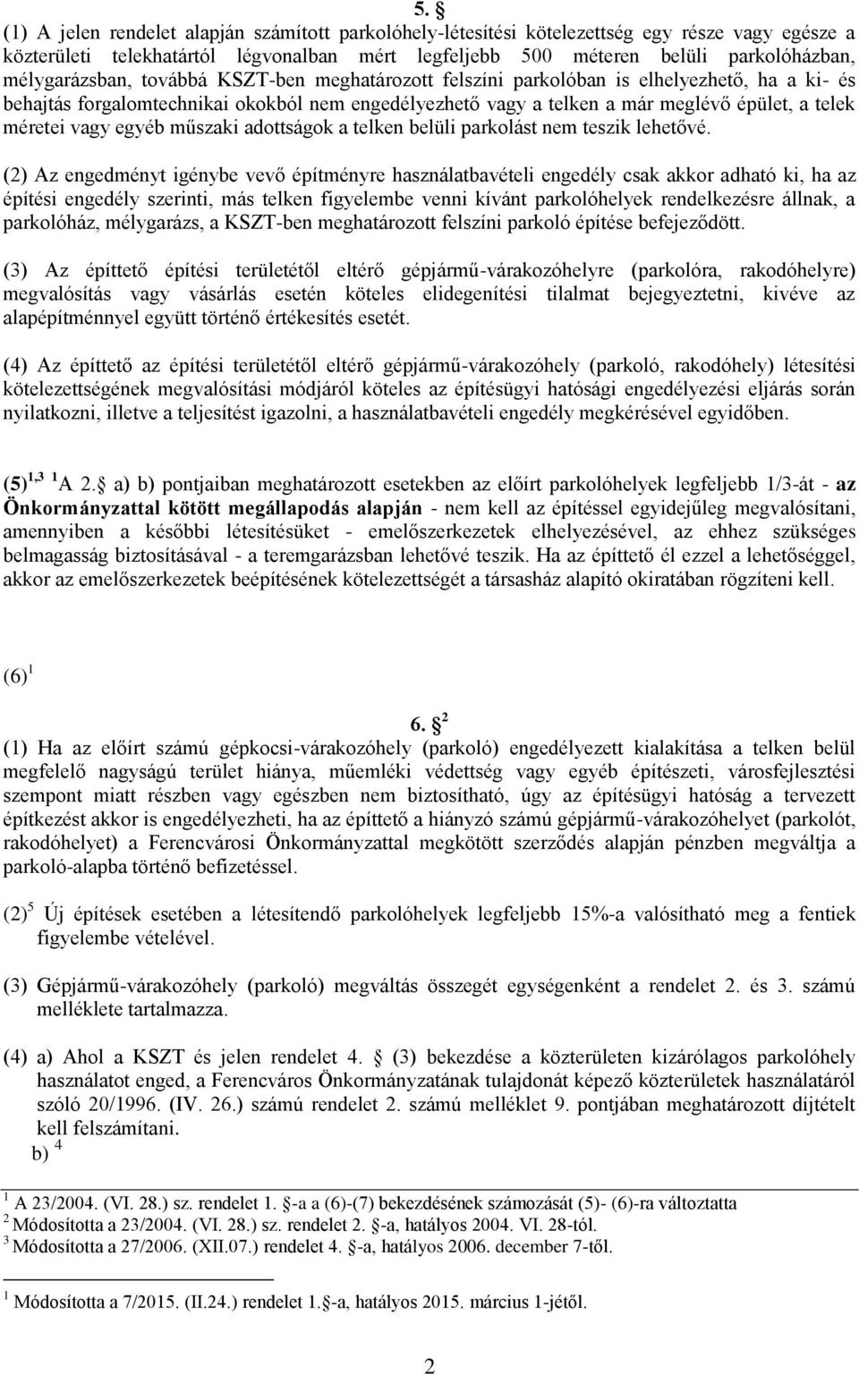 méretei vagy egyéb műszaki adottságok a telken belüli parkolást nem teszik lehetővé.