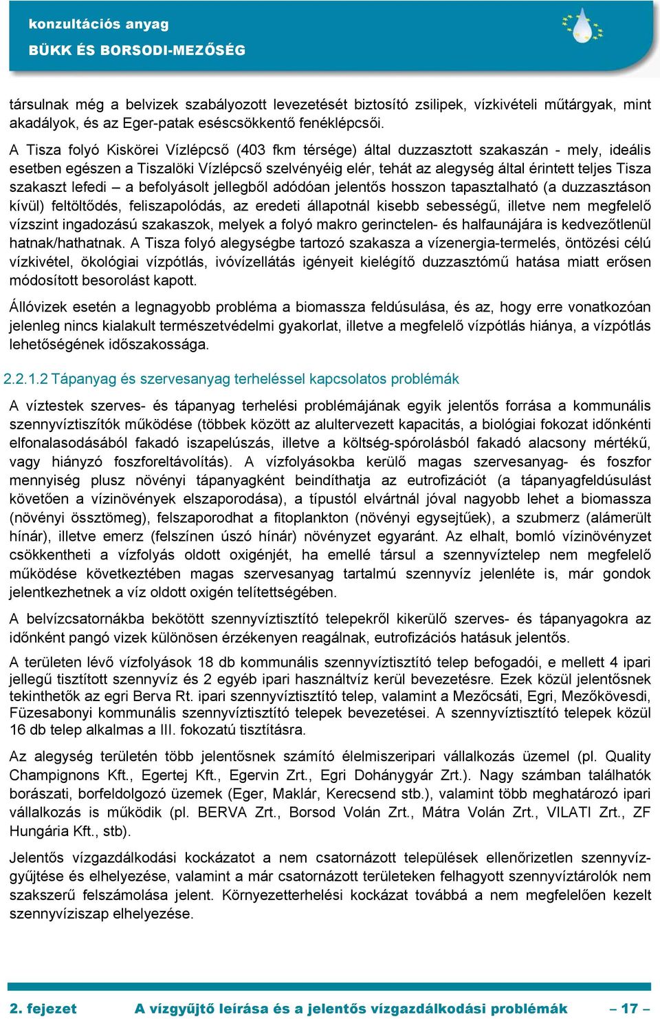 szakaszt lefedi a befolyásolt jellegből adódóan jelentős hosszon tapasztalható (a duzzasztáson kívül) feltöltődés, feliszapolódás, az eredeti állapotnál kisebb sebességű, illetve nem megfelelő