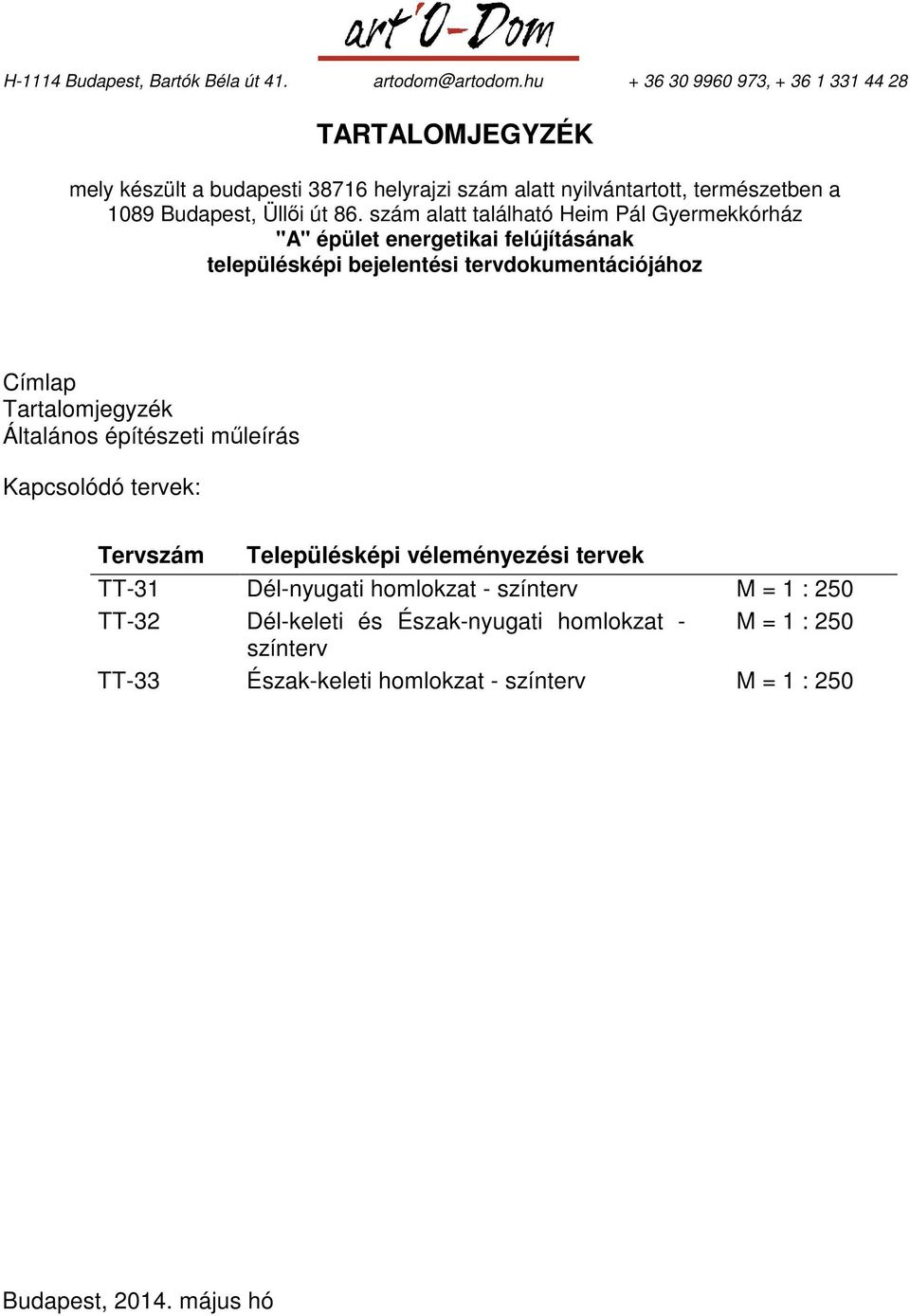 véleményezési tervek TT-31 Dél-nyugati homlokzat - színterv M = 1 : 250 TT-32 Dél-keleti és