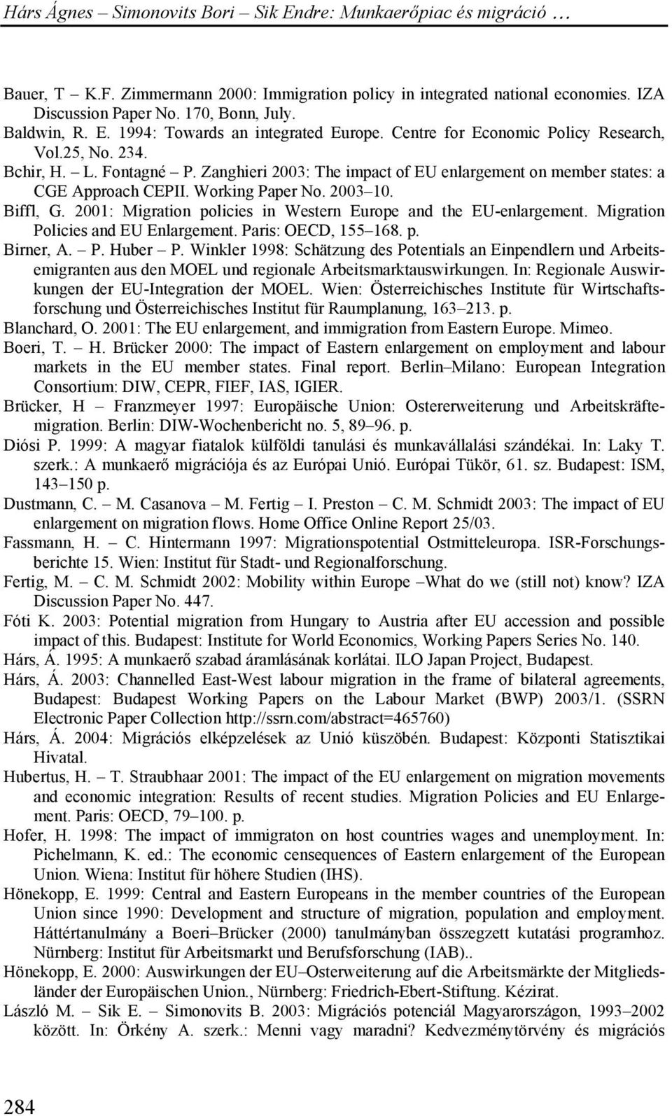 2001: Migration policies in Western Europe and the EU-enlargement. Migration Policies and EU Enlargement. Paris: OECD, 155 168. p. Birner, A. P. Huber P.