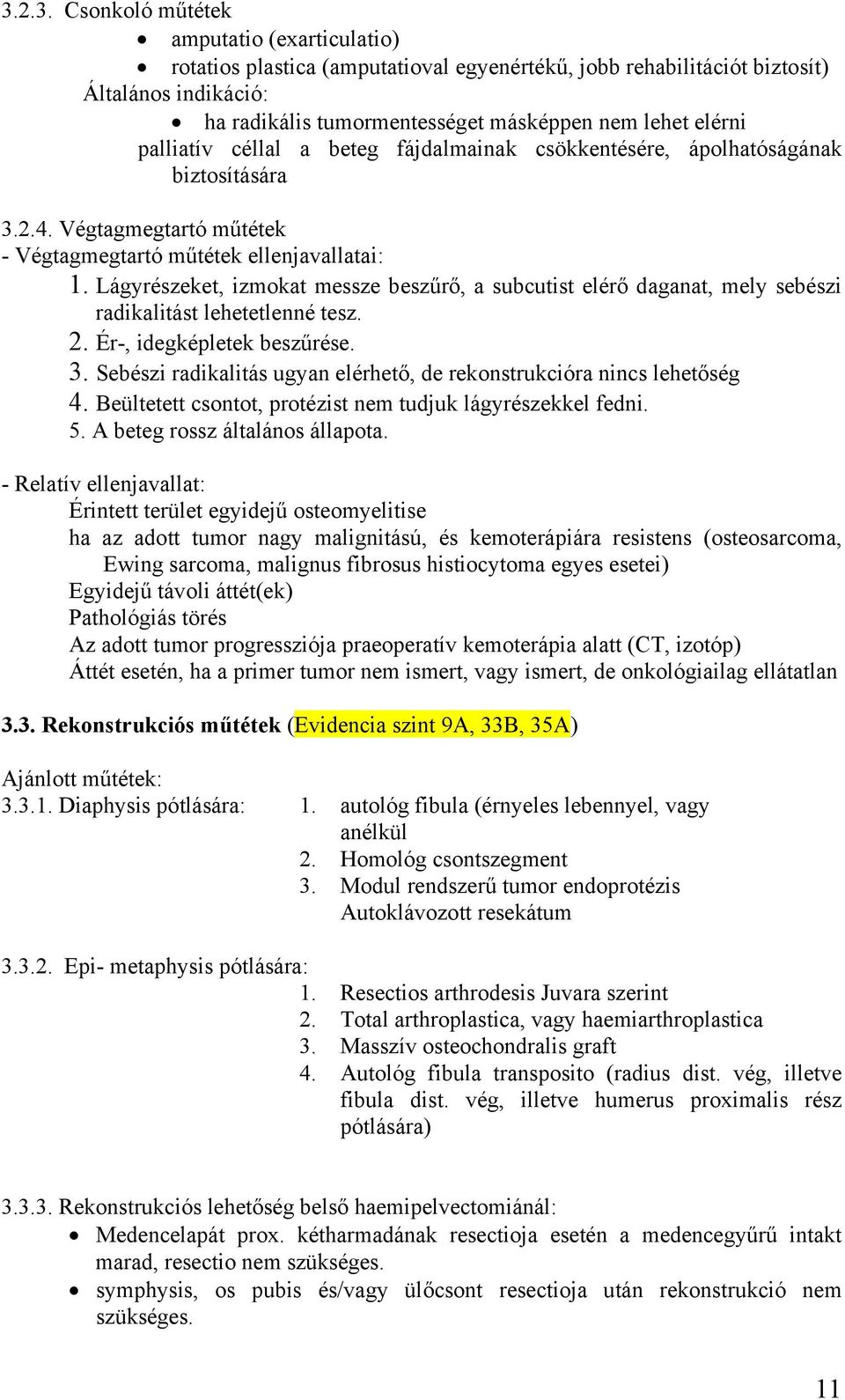 Lágyrészeket, izmokat messze beszűrő, a subcutist elérő daganat, mely sebészi radikalitást lehetetlenné tesz. 2. Ér-, idegképletek beszűrése. 3.